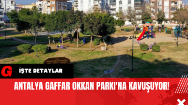 Antalya Gaffar Okkan Parkı'na Kavuşuyor!