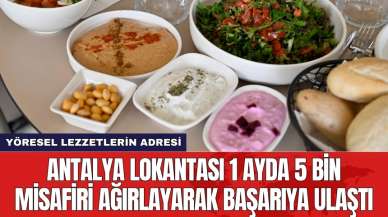 Antalya lokantası 1 ayda 5 bin misafiri ağırlayarak başarıya ulaştı