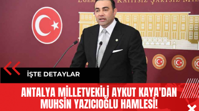 Antalya Milletvekili Aykut Kaya'dan Muhsin Yazıcıoğlu Hamlesi!