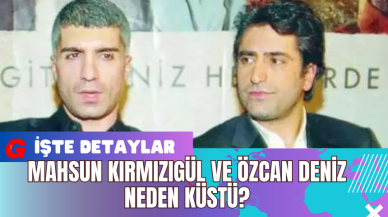 Mahsun Kırmızıgül Ve Özcan Deniz Neden Küstü?