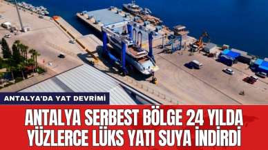 Antalya Serbest Bölge 24 yılda yüzlerce lüks yatı suya indirdi