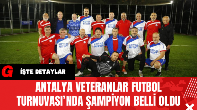 Antalya Veteranlar Futbol Turnuvası’nda Şampiyon Belli Oldu