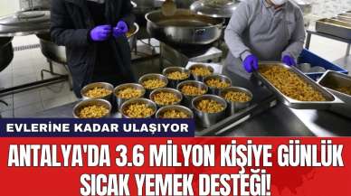 Antalya'da 3.6 milyon kişiye günlük sıcak yemek desteği!