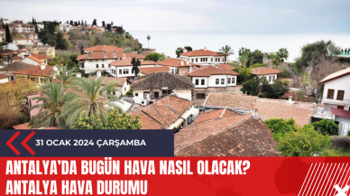 Antalya 31 Ocak 2024 Çarşamba Hava Durumu