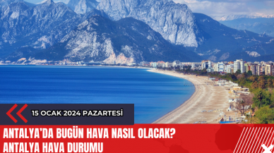 Antalya 15 Ocak 2024 Hava Durumu