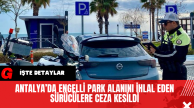 Antalya’da Engelli Park Alanını İhlal Eden Sürücülere Ceza Kesildi