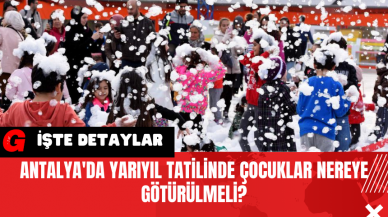 Antalya'da Yarıyıl Tatilinde Çocuklar Nereye Götürülmeli?