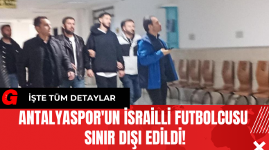 Antalyaspor'un İsrailli futbolcusu Sınır Dışı Edildi!