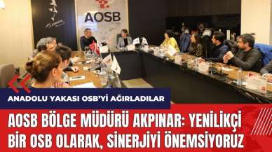 AOSB Bölge Müdürü Akpınar: Yenilikçi bir OSB olarak, sinerjiyi önemsiyoruz