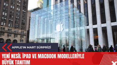 Apple'ın mart sürprizi: Yeni nesil iPad ve MacBook modelleriyle büyük tanıtım