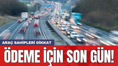 Araç sahipleri dikkat: Ödeme için son gün!