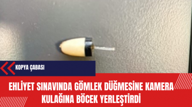 Ehliyet sınavında gömlek düğmesine kamera kulağına böcek yerleştirdi