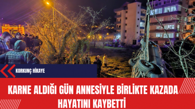 Karne aldığı gün annesiyle birlikte kazada hayatını kaybetti