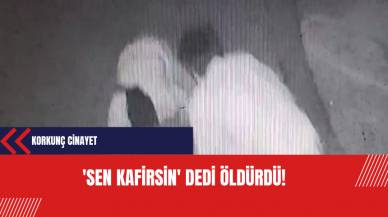 'Sen kafirsin' dedi öldürdü!