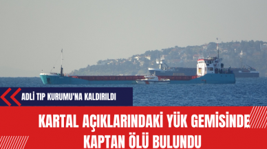 Kartal Açıklarındaki Yük Gemisinde Kaptan Ölü Bulundu