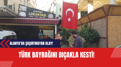 Alanya’da şaşırtmayan olay! Türk Bayrağını bıçakla kesti!