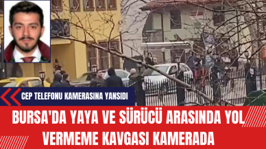 Bursa'da Yaya ve Sürücü Arasında Yol Vermeme Kavgası Kamerada