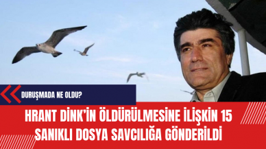 Hrant Dink’in 15 sanıklı dava dosyası mütalaa için savcılığa gönderildi