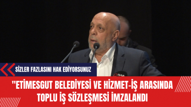 Etimesgut Belediyesi ve Hizmet-İş Arasında Toplu İş Sözleşmesi Yapıldı