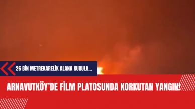 Arnavutköy'de film platosunda korkutan yangın!