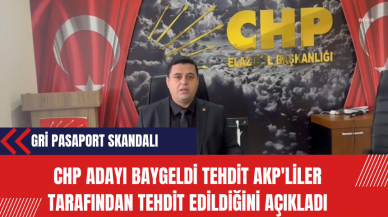 Gri Pasaport Skandalı: CHP Adayı Baygeldi Tehdit Ak Partililer Tarafından Tehdit Edildiğini Açıkladı