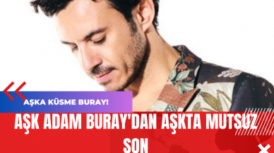 Aşk Adam Buray'dan Aşkta Mutsuz Son