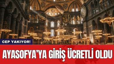 Ayasofya’ya giriş ücretli oldu