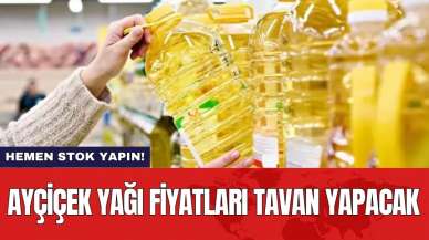 Ayçiçek yağı fiyatları tavan yapacak! Hemen stok yapın