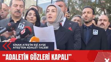 Sinan Ateş'in Eşi Ayşe Ateş'ten adalet talebi! "Adaletin gözleri kapalı"