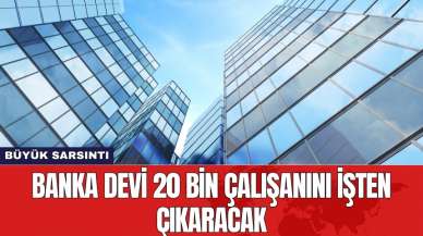 Banka devi 20 bin çalışanını işten çıkaracak