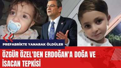 Prefabrik yangınında ölmüşlerdi! Özgür Özel'den Erdoğan'a Doğa ve İsacan tepkisi