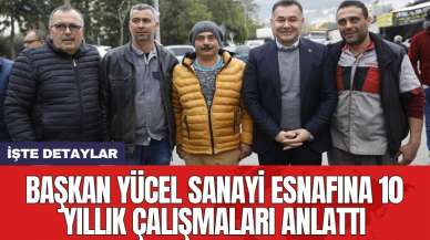 Başkan Yücel sanayi esnafına 10 yıllık çalışmaları anlattı