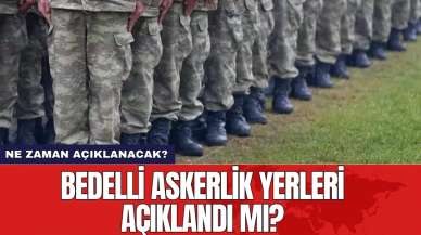 Bedelli askerlik yerleri açıklandı mı?