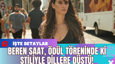 Beren Saat Ödül Töreninde Ki Stiliyle Dillere Düştü!