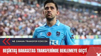 Beşiktaş Bakasetas transferinde beklemeye geçti