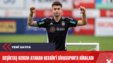 Beşiktaş Kerem Atakan Kesgin'i Sivasspor'a kiraladı