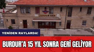 Burdur’a 15 yıl sonra geri geliyor