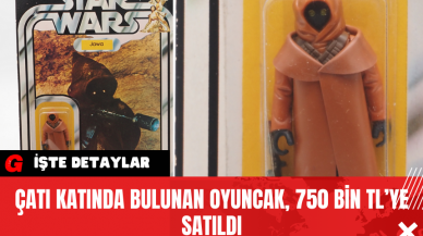 Çatı Katında Bulunan Oyuncak, 750 Bin TL’ye Satıldı