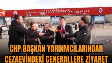 CHP başkan yardımcılarından cezaevindeki generallere ziyaret