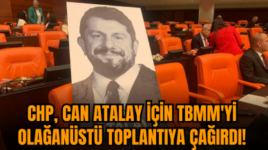 CHP, TBMM'yi olağanüstü toplantıya çağırdı!