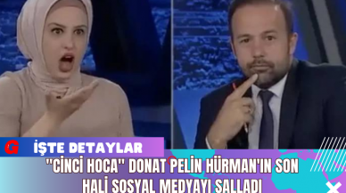 "Cinci Hoca" Donat Pelin Hürman'ın Son Hali Sosyal Medyayı Salladı