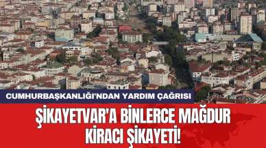 Şikayetvar'a binlerce mağdur kiracı şikayeti! Cumhurbaşkanlığı'ndan yardım çağrısı