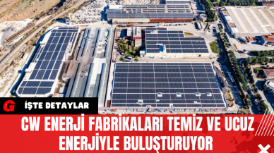 CW Enerji Fabrikaları Temiz ve Ucuz Enerjiyle Buluşturuyor 