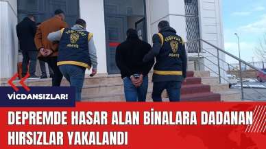 Depremde hasar alan binalara dadanan hırsızlar yakalandı!