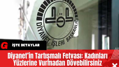 Diyanet’in Tartışmalı Fetvası: Kadınları Yüzlerine Vurmadan Dövebilirsiniz