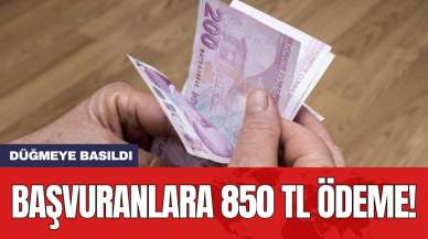 Düğmeye basıldı: Başvuranlara 850 TL ödeme!