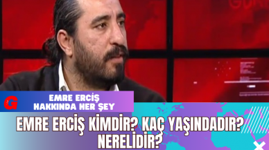 Emre Erciş Kimdir? Kaç Yaşındadır? Nerelidir?