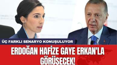 Erdoğan Hafize Gaye Erkan'la görüşecek! Üç farklı senaryo konuşuluyor