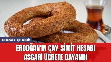 Erdoğan'ın çay-simit hesabı asgari ücrete dayandı!