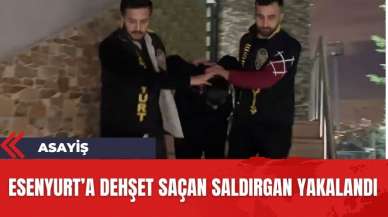 Esenyurt'a dehşet saçan saldırgan yakalandı